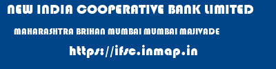 NEW INDIA COOPERATIVE BANK LIMITED  MAHARASHTRA BRIHAN MUMBAI MUMBAI MAJIVADE  ifsc code